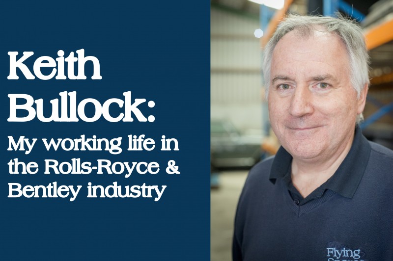 Keith Bullock: My working life in the Rolls-Royce & Bentley industry