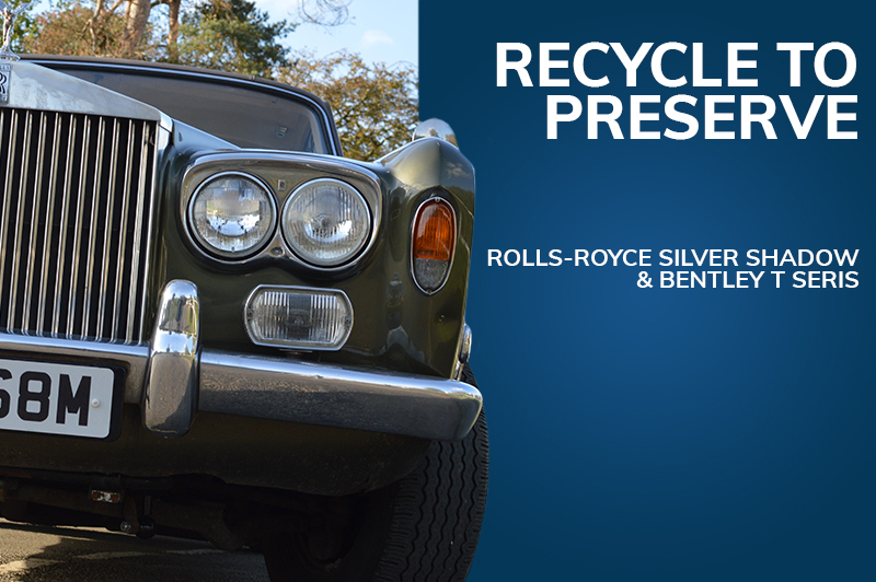 Recycle to Preserve – Rolls-Royce Silver Shadow & Bentley T Series